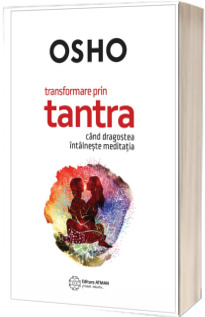 Transformare prin tantra. Cand dragostea intalneste meditatia