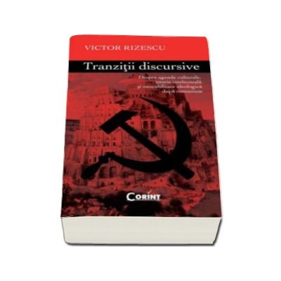 Tranzitii discursive - Despre agende culturale, istorie intelectuala si onorabilitate ideologica dupa comunism