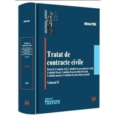 Tratat de contracte civile. Potrivit Codului civil, Codului de procedura civila, Codului fiscal, Codului de procedura fiscala, Codului penal si Codului de procedura penala - Volumul II (Oliviu Puie)
