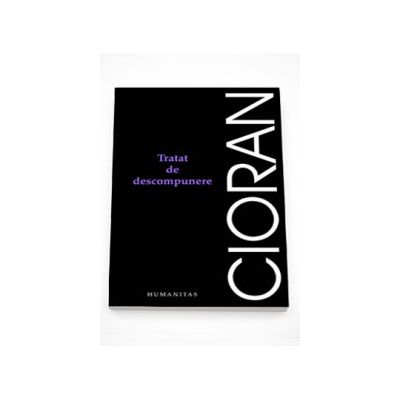 Tratat de descompunere - Emil Cioran