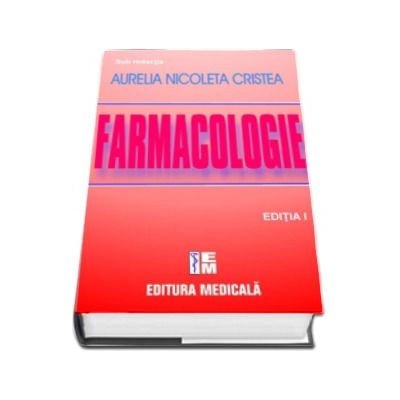 Tratat de farmacologie. Editia I - Sub redactia Aurelia Nicoleta Cristea (sub redactia)