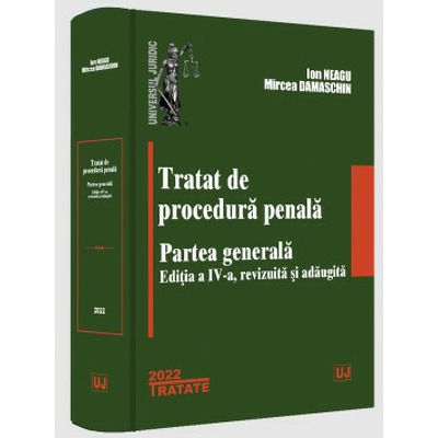 Tratat de procedura penala. Partea generala. Editia a IV-a, revizuita si adaugita - 2022