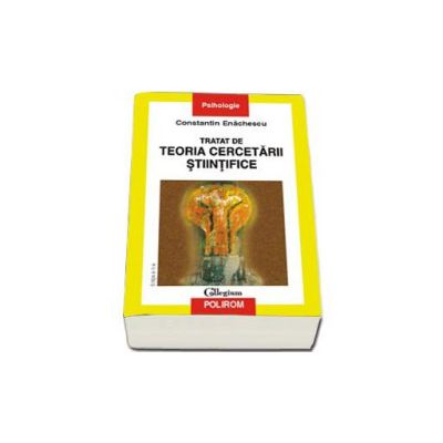 Tratat de teoria cercetarii stiintifice - Editia a II-a revazuta si adaugita.