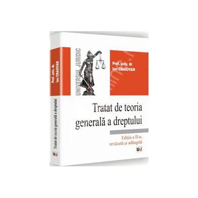 Tratat de teoria generala a dreptului - Editia a II-a, revazuta si adaugita