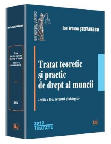 Tratat teoretic si practic de drept al muncii. Editia a II-a, revazuta si adaugita