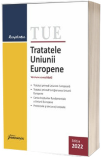 Tratatele Uniunii Europene. Editie actualizata la 22 februarie 2022
