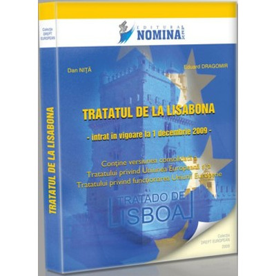 Tratatul de la Lisabona. Intrat in vigoare la 1 decembrie 2009
