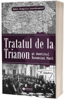 Tratatul de la Trianon si destinul Romaniei Mari