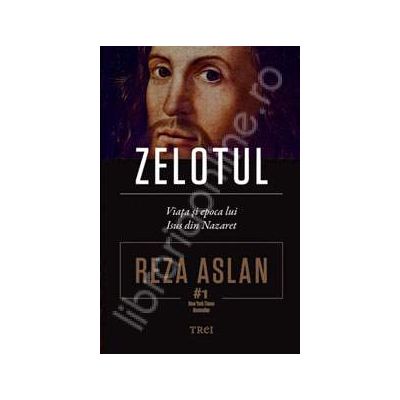 Zelotul. Viata si epoca lui Isus din Nazaret