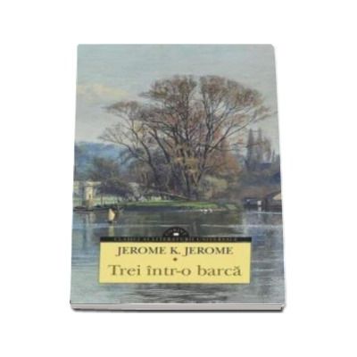 Trei intr-o barca - Jerome K. Jerome