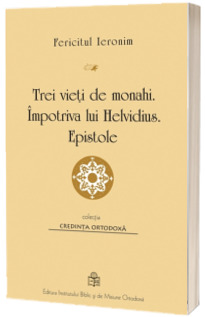 Trei vieti de monahi. Impotriva lui Helvidius. Epistole
