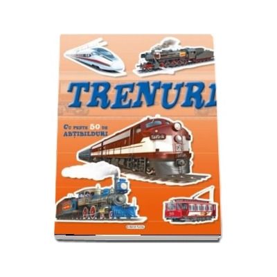 Trenuri. Cu peste 50 de abtibilduri! Trenuri. Cu peste 50 de abtibilduri!