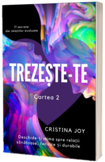 Trezeste-te, cartea 2. Deschide-ti inima spre relatii sanatoase, fericite si durabile