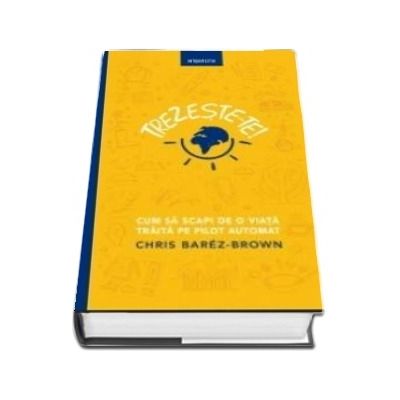 Trezeste-te! Cum sa scapi de o viata traita pe pilot automat