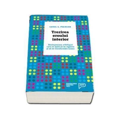 Trezirea eroului interior. Douasprezece arhetipuri care ne ajuta sa ne regasim si sa ne transformam lumea