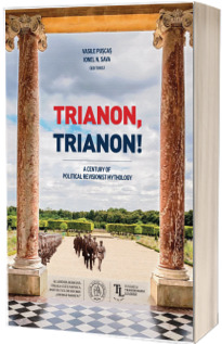 Trianon, Trianon! A Century of Political Revisionist Mythology