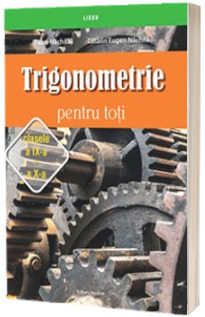 Trigonometrie pentru toti, clasele a IX si a X-a