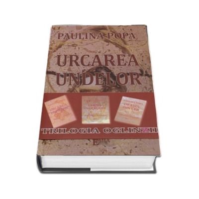 Trilogia Oglinzilir - Urcarea undelor, Orasul din cer, Iarna Ingerului (Paulina Popa)