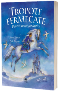 Tropote fermecate. Povesti cu cai fantastici