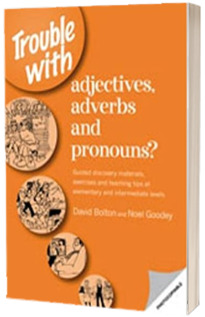 Trouble with Adjectives , Adverbs and Pronouns ? Guided Materials and Teaching Tips Elementary / Intermediate