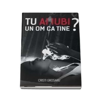 Tu ai iubi un om ca tine? - Cristi Grosaru