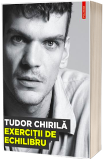 Tudor Chirila, Exercitii de echilibru. Cu prefata de Catalin Tolontan
