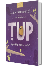 Tup. Imposibil e doar un cuvant