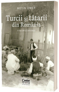 Turcii si tatarii din Romania. O scurta istorie