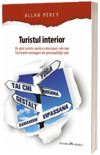 Turistul interior - Un ghid turistic pentru a descoperi cele mai fascinante meleaguri ale personalitatii tale - Allan Percy