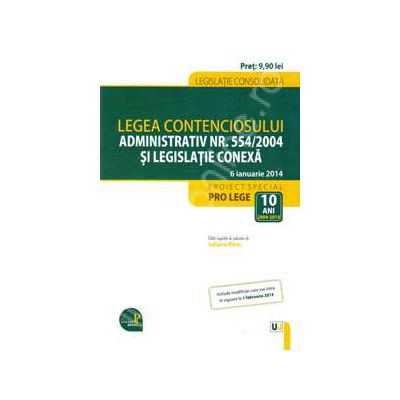 Legea contenciosului administrativ nr. 554/2004 si legislatie coneza - 6 Ianuarie 2014