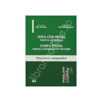 Noul Cod penal. Partea generala si Codul penal. Partea generala in vigoare. Editia a II-a revazuta si adaugita