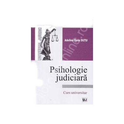 Psihologie judiciara. Curs universitar