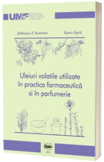 Uleiuri volatile utilizate in practica farmaceutica si in parfumerie