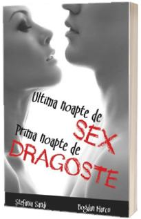 Ultima noapte de sex, prima noapte de dragoste - Bogdan Marcu, Stefania Sandi