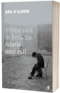 Ultima vara in Bretania. Istoria unui exil.