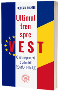 Ultimul tren spre Vest. O retrospectiva a aderarii Romaniei la UE