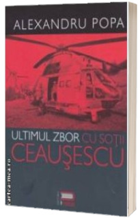 Ultimul zbor cu sotii Ceausescu