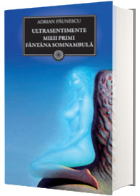 Ultrasentimente. Mieii primi. Fantana somnambula