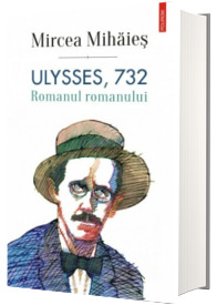 Ulysses, 732. Romanul romanului - Mircea Mihaies