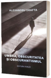 Umbra, obscuritatea si obscurantismul