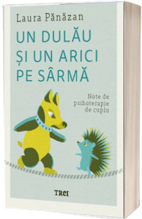 Un dulau si un arici pe sarma. Note de psihoterapie de cuplu