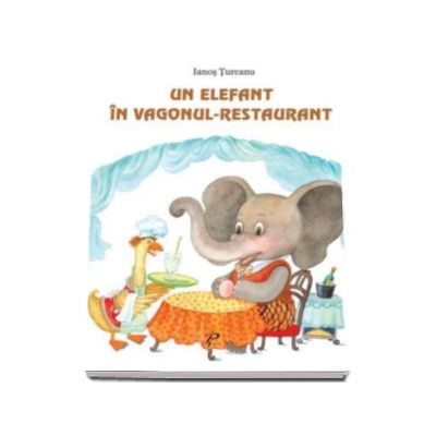 Un elefant in vagonul-restaurant - Ianos Turcanu