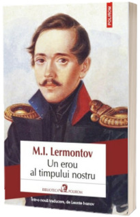 Un erou al timpului nostru - Traducere din limba rusa si note de Leonte Ivanov