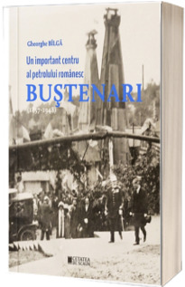 Un important centru al petrolului romanesc Bustenari (1857-1948)