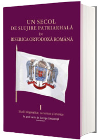 Un secol de slujire patriarhala in Biserica Ortodoxa Romana