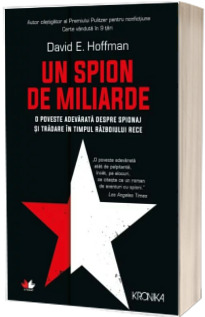Un spion de miliarde. O poveste adevarata despre spionaj si tradare in timpul razboiului rece