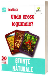 Unde cresc legumele? - Stiinte naturale (Contine 30 flashcarduri)