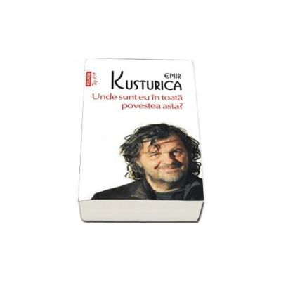 Unde sunt eu in toata povestea asta - Emir Kusturica (Top 10)
