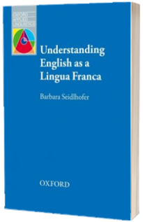 Understanding English as a Lingua Franca. A complete introduction to the theoretical nature and practical implications of English used as a lingua franca