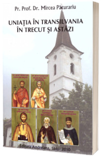 Uniatia in Transilvania in trecut si astazi